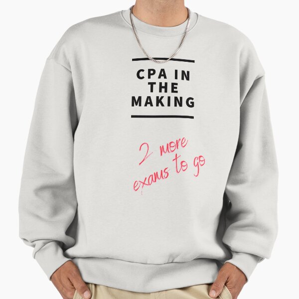 CPA in the making. 2 more exams to go. Sweatshirt