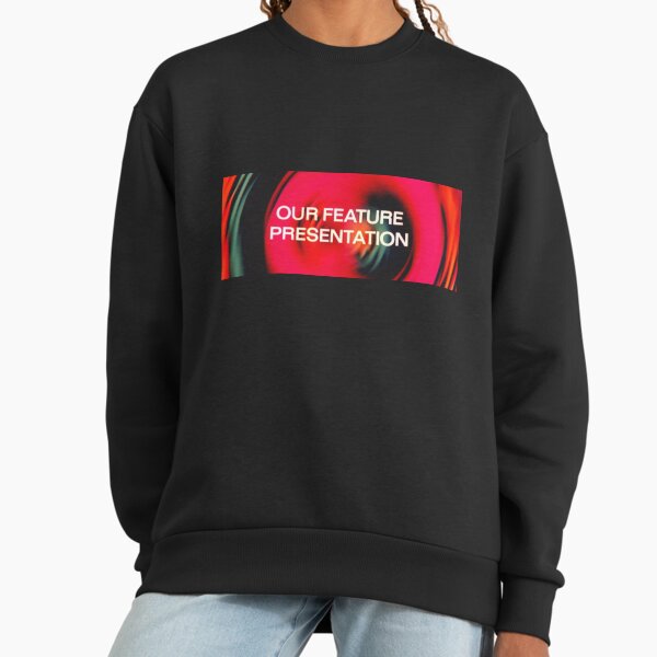 Our Feature Presentation Sweatshirt