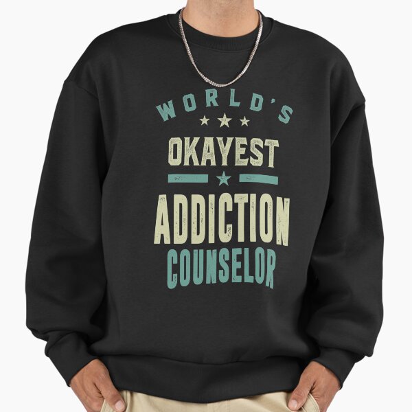 World's Okayest Addiction Counselor Sweatshirt