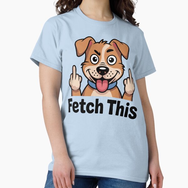 Fetch This T-Shirt