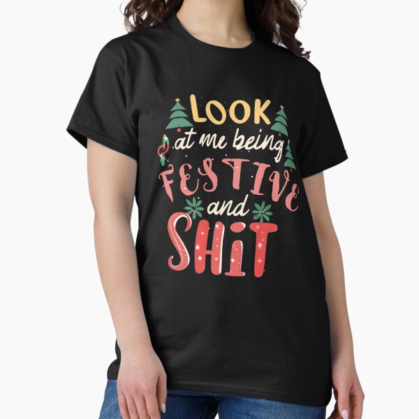 Look At Me Being All Festive And Shit T-Shirt