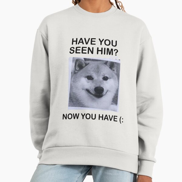 Have You Seen Him? Sweatshirt