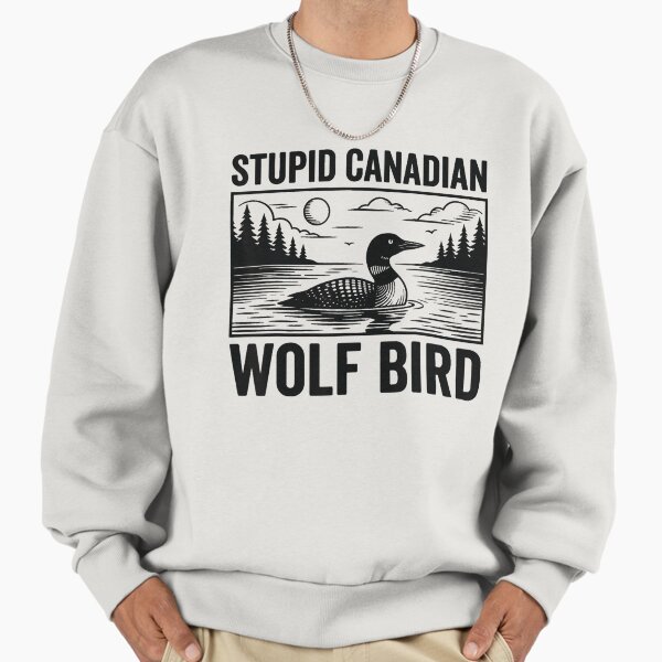 Stupid Canadian Wolfbird Sweatshirt