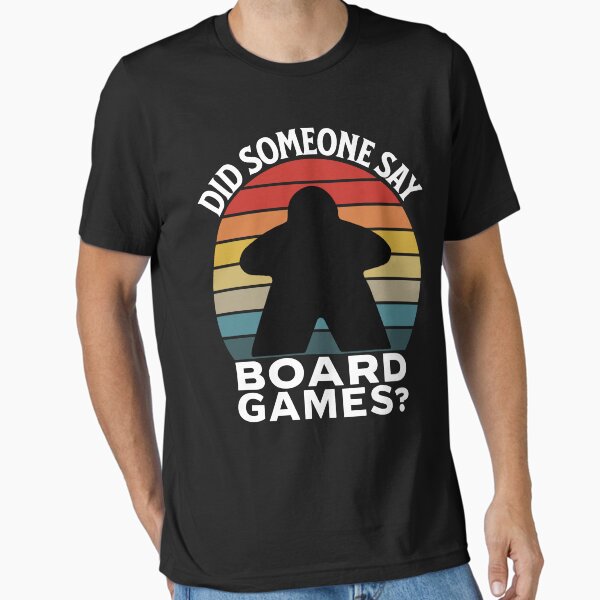 Did Someone Say Board Games? - Board Game Lover T-Shirt