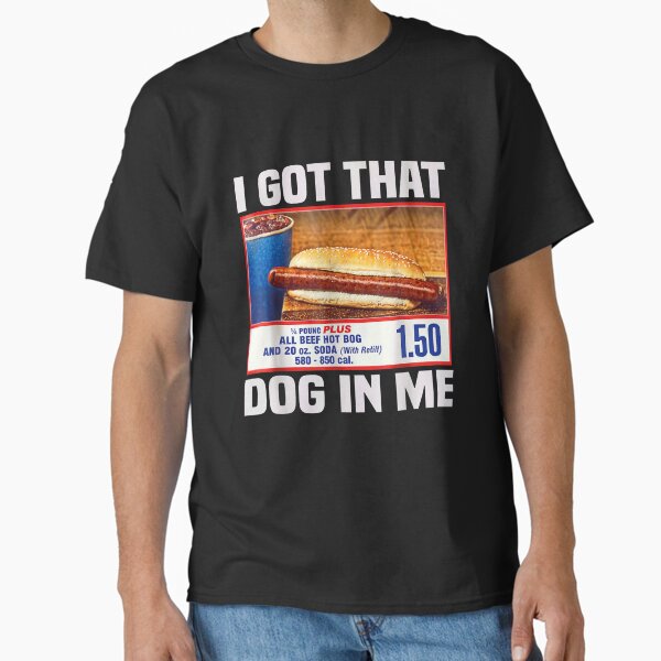 I Got That Dog In Me, I Got That Dog In Me Shirt, Keep 150 Dank Meme Shirt, Costco Hot Dog Combo Shirt, Out of Pocket Humor Shirt T-Shirt