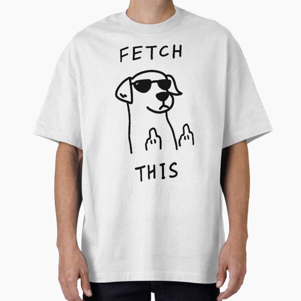 Fetch This… T-Shirt