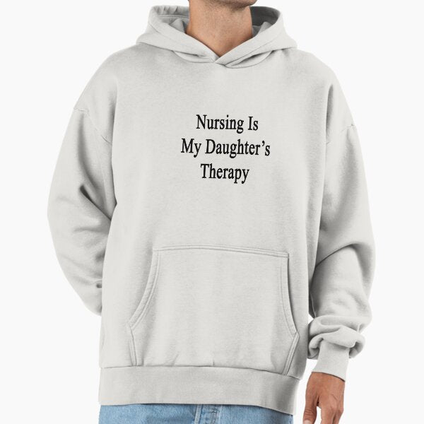 Nursing Is My Daughter's Therapy Hoodie