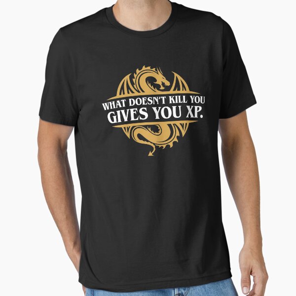 What Doesn't Kill You Gives You XP RPG Gamers T-Shirt