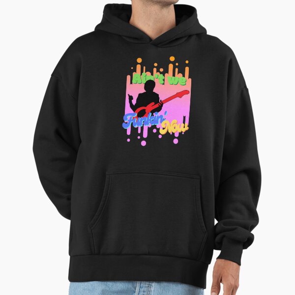 Ain't We Funkin' Now Hoodie