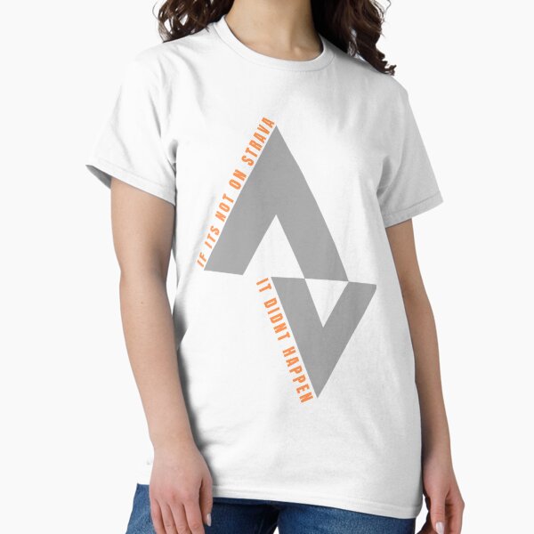 If it's not on Strava it didn't happen T-Shirt