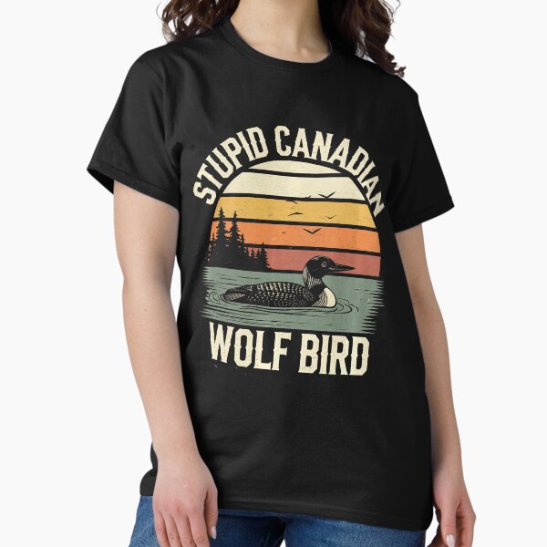 Funny Stupid Canadian Wolf Bird Loon Hockey Wildlife Humor Graphic T-Shirt
