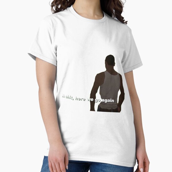 Ah shit here we go again T-Shirt