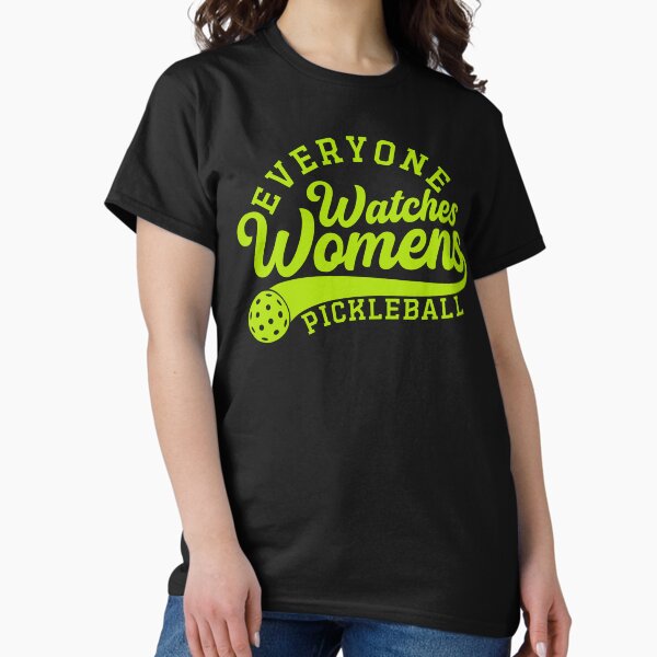 Everyone Watches Women's Pickleball T-Shirt