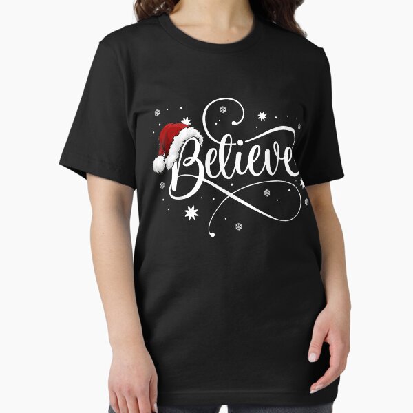 Christmas Believe - Santa Claus Believe Christmas Kids, Men, Women T-Shirt