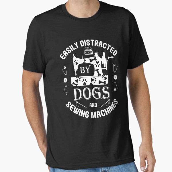 Easily Distracted by Dogs and Sewing Machines, Funny Sewer Quote, Seamstress, Sew Art Sewist Lover. T-Shirt
