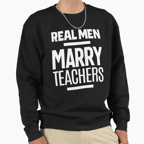Real Men Marry Teachers Sweatshirt