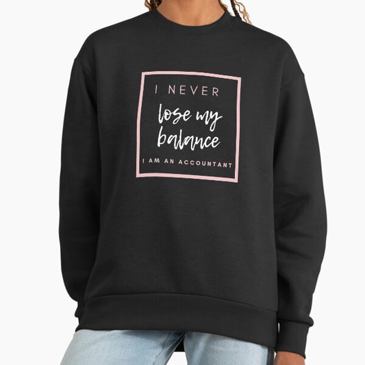 I never lose my balance. I am an accountant. Sweatshirt