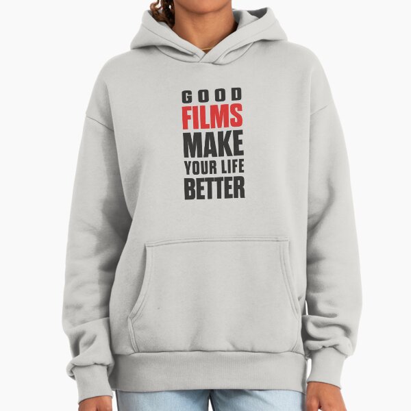 Good films make your life better, good movies, Cinema lovers, movie love Hoodie
