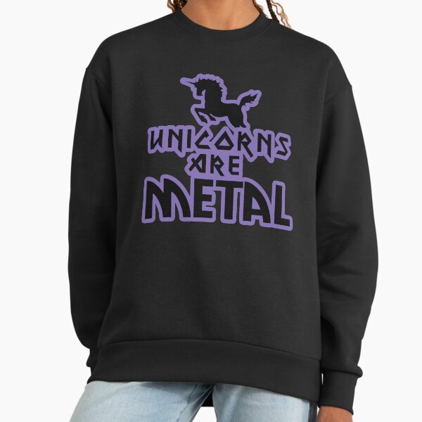 Unicorns are METAL Sweatshirt