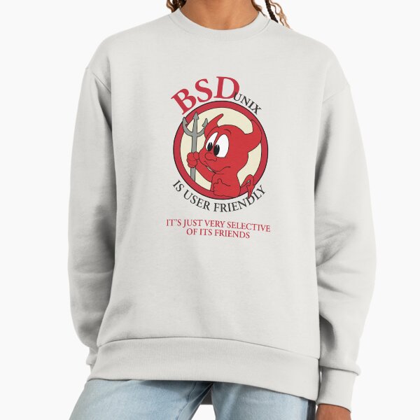 BSD Unix is User Friendly...Its Just Very Selective of Its Friends Sweatshirt