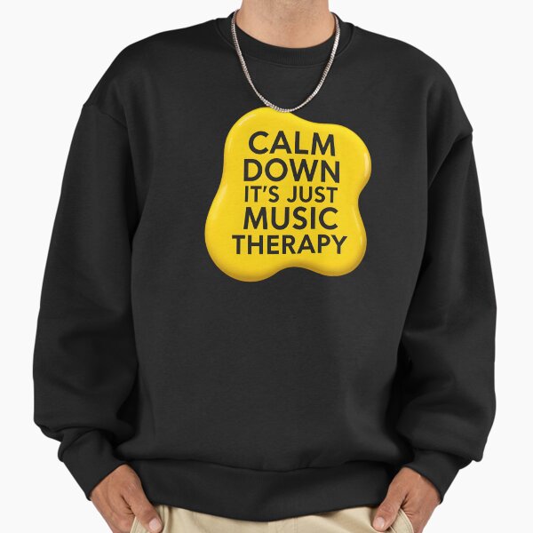 Calm down it's just music therapy | Music therapist Sweatshirt