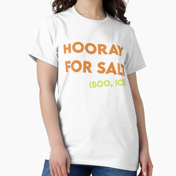 Hooray for Salt! Boo, ICE! T-Shirt