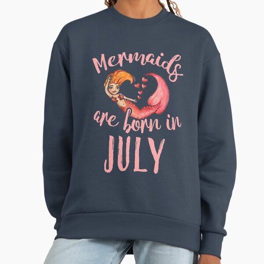Mermaids are born in July Sweatshirt