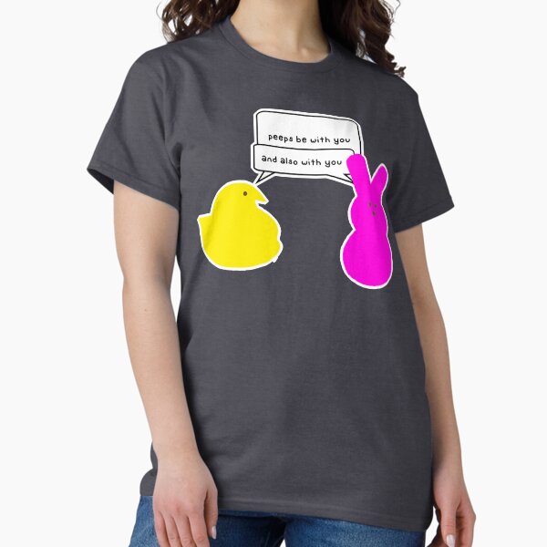 Peeps be with you T-Shirt
