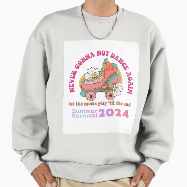 Pink Summer Carnival Tour 2024 Never Gonna Not Dance Again Sweatshirt