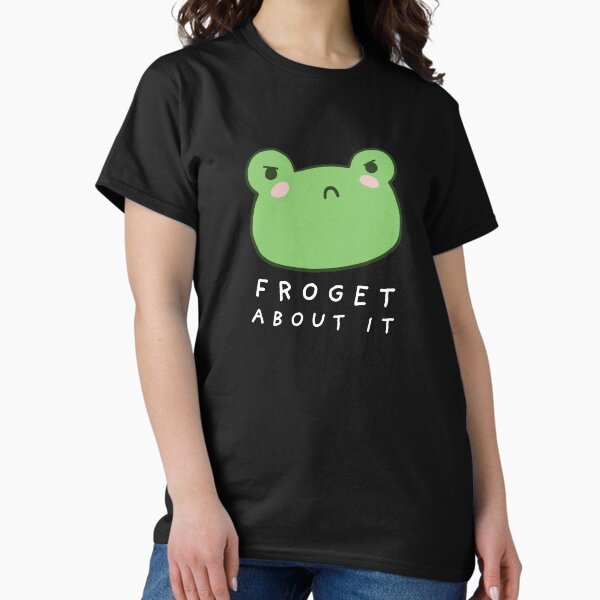 Froget About It: Cute Grumpy Frog with a Funny Frogge Pun, Kawaii Froggy Face Meme, Sarcastic Italian "Forget About It" Saying T-Shirt
