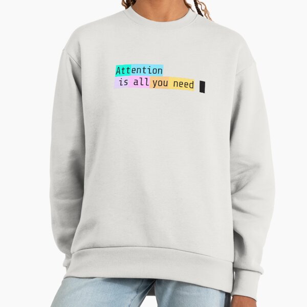 Attention is all you need Sweatshirt