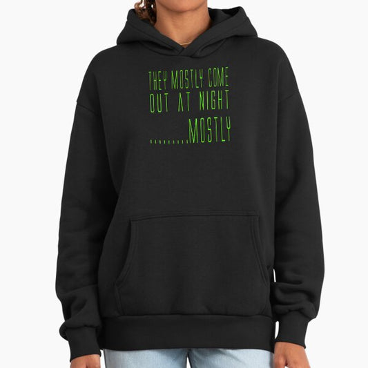 Aliens Quote - They Mostly Come Out At Night....Mostly Hoodie