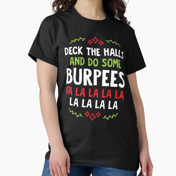 Deck The Halls And Do Some Burpees v1 (Christmas Gym Workout) T-Shirt
