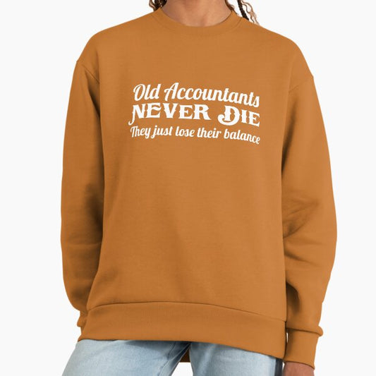 Old accountants never die. They just lose their balance Sweatshirt
