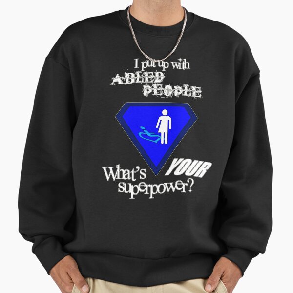 I Put Up with Abled People (Invisibly Disabled) (White Text) Sweatshirt