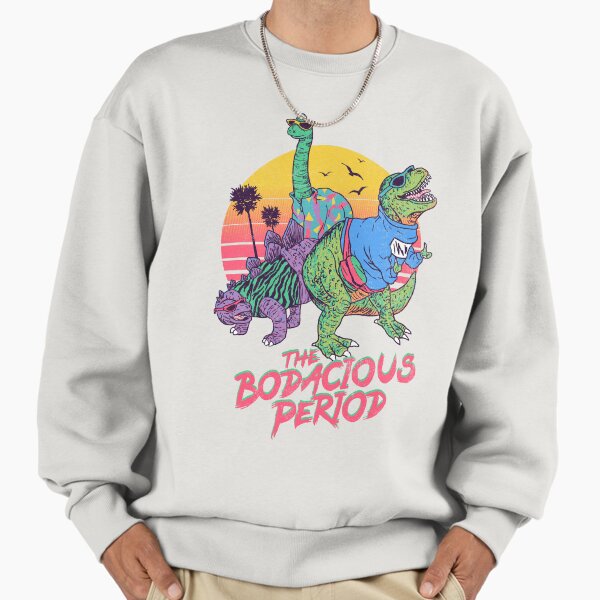 The Bodacious Period Sweatshirt