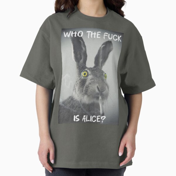 Who the f*ck is Alice? T-Shirt