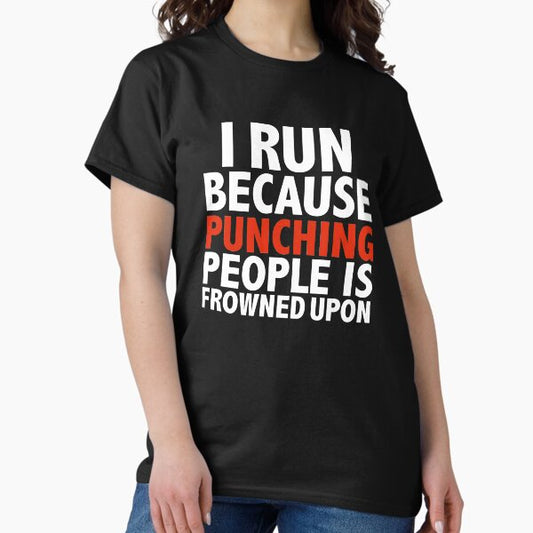 I run because punching people is frowned upon runner running workout T-Shirt