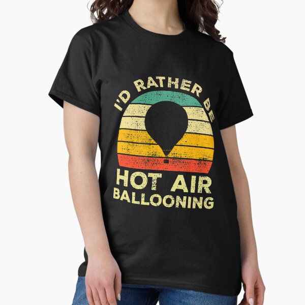 I’d Rather Be Hot Air Ballooning Vintage Gift For Hot Air Balloonists T-Shirt