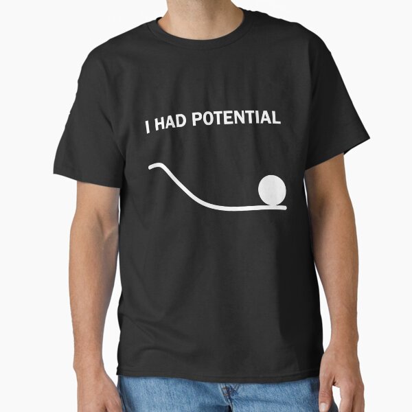I Had Potential T-Shirt T-Shirt