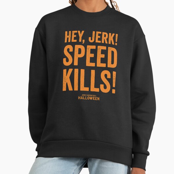 Hey Jerk! Speed Kills! Sweatshirt