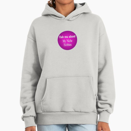 Ask me about my niche hobbies Hoodie