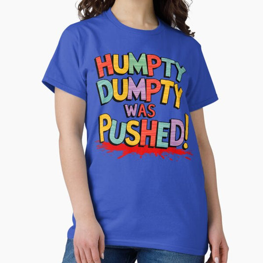 Humpty Dumpty Was Pushed T-Shirt