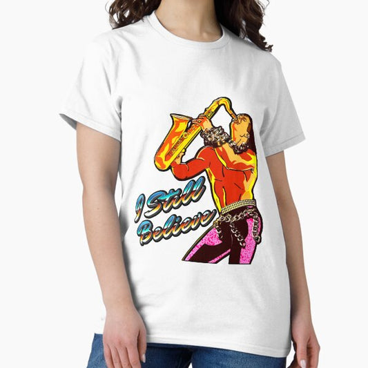 I STILL BELIEVE 80s Sax Man T-Shirt