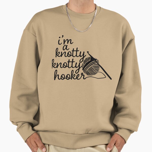 Knotty,knotty hooker funnyshirt Sweatshirt