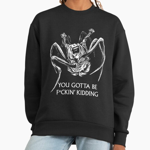 You Gotta Be Kidding... Sweatshirt