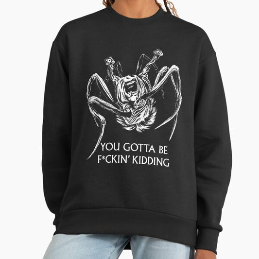 You Gotta Be Kidding... Sweatshirt