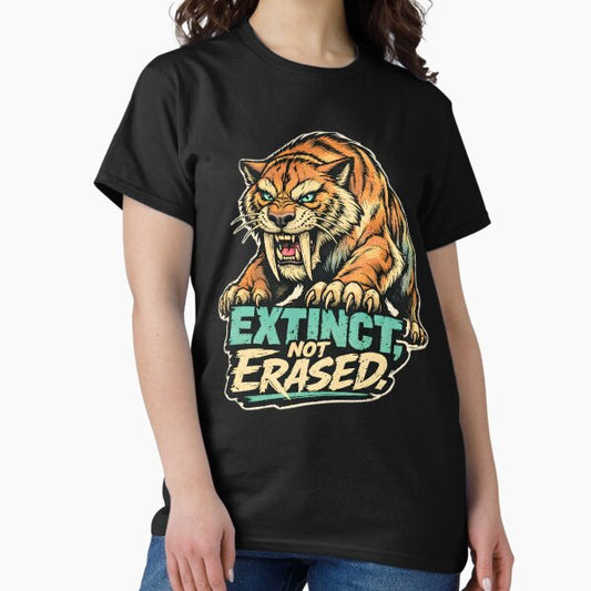 Extinct Not Erased Saber Tooth Tiger Vintage Graphic - Retro Prehistoric Predator Roar Art - Fierce Smilodon Ice Age Strength Quote - Primal Legacy Tribal Streetwear - Ancient Beast Warrior Design T-Shirt