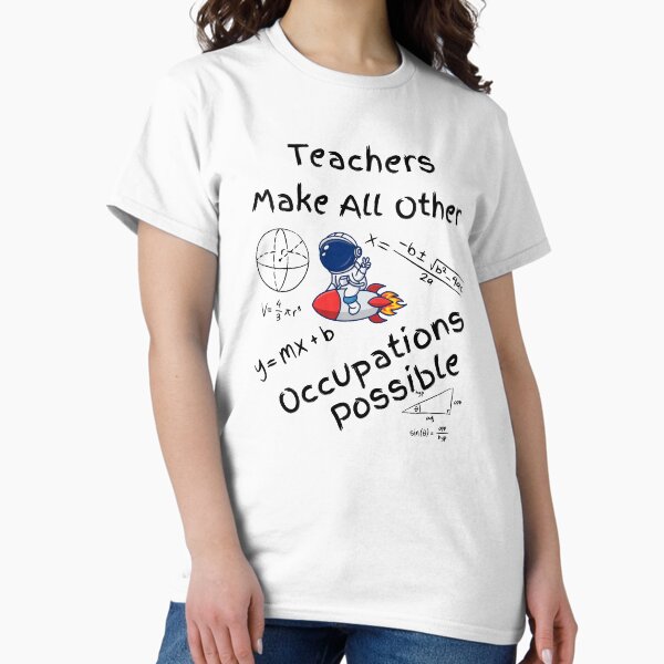 Teachers Make All Other Occupations Possible Astronaut T-Shirt