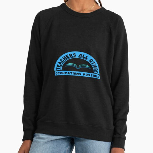 Teachers Make All Other Occupations Possible t-shirt Lightweight Sweatshirt